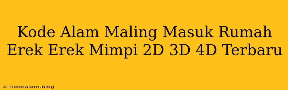 Kode Alam Maling Masuk Rumah Erek Erek Mimpi 2D 3D 4D Terbaru