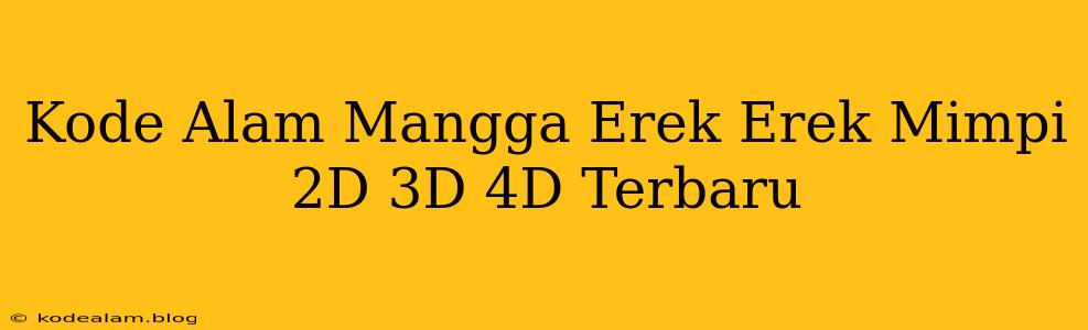 Kode Alam Mangga Erek Erek Mimpi 2D 3D 4D Terbaru