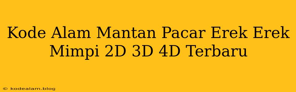 Kode Alam Mantan Pacar Erek Erek Mimpi 2D 3D 4D Terbaru