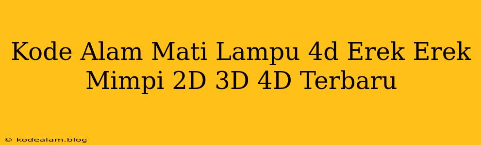 Kode Alam Mati Lampu 4d Erek Erek Mimpi 2D 3D 4D Terbaru