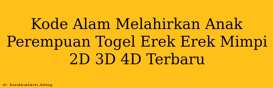 Kode Alam Melahirkan Anak Perempuan Togel Erek Erek Mimpi 2D 3D 4D Terbaru