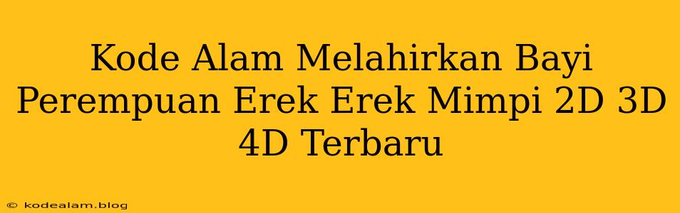 Kode Alam Melahirkan Bayi Perempuan Erek Erek Mimpi 2D 3D 4D Terbaru
