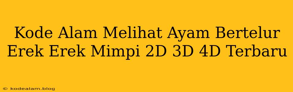 Kode Alam Melihat Ayam Bertelur Erek Erek Mimpi 2D 3D 4D Terbaru