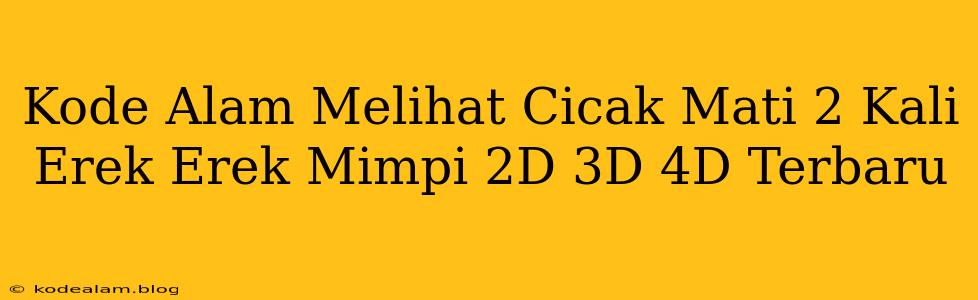 Kode Alam Melihat Cicak Mati 2 Kali Erek Erek Mimpi 2D 3D 4D Terbaru