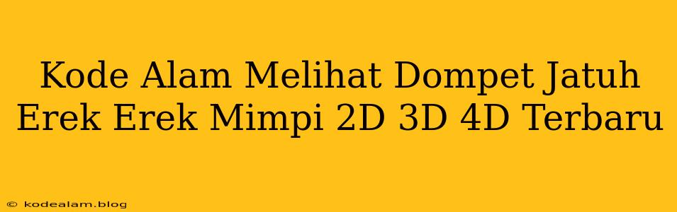 Kode Alam Melihat Dompet Jatuh Erek Erek Mimpi 2D 3D 4D Terbaru