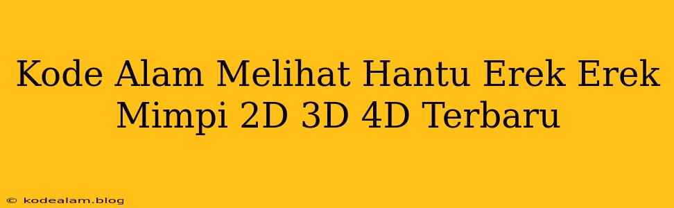 Kode Alam Melihat Hantu Erek Erek Mimpi 2D 3D 4D Terbaru