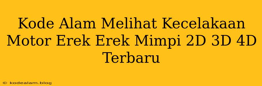 Kode Alam Melihat Kecelakaan Motor Erek Erek Mimpi 2D 3D 4D Terbaru