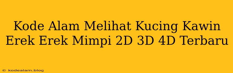 Kode Alam Melihat Kucing Kawin Erek Erek Mimpi 2D 3D 4D Terbaru