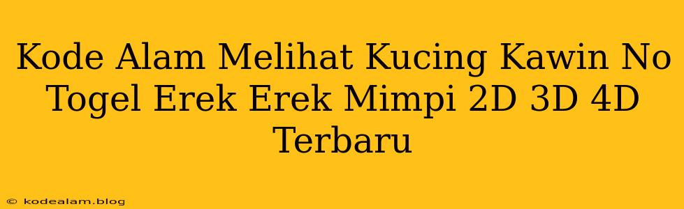 Kode Alam Melihat Kucing Kawin No Togel Erek Erek Mimpi 2D 3D 4D Terbaru
