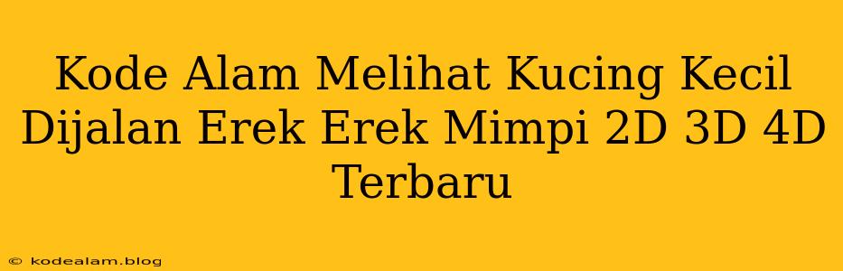 Kode Alam Melihat Kucing Kecil Dijalan Erek Erek Mimpi 2D 3D 4D Terbaru