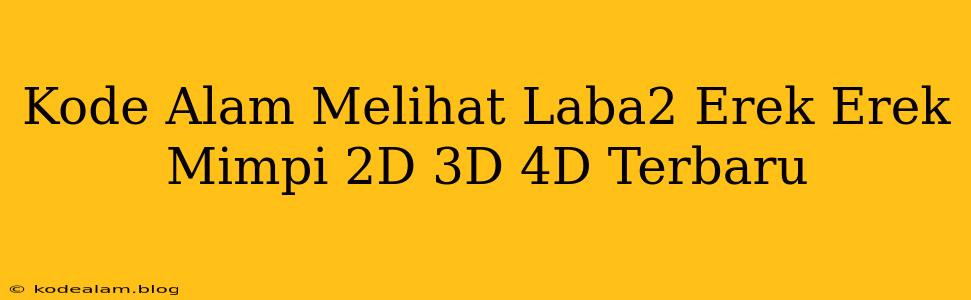Kode Alam Melihat Laba2 Erek Erek Mimpi 2D 3D 4D Terbaru