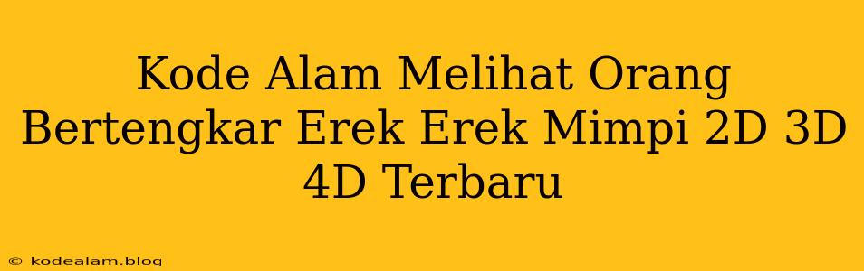 Kode Alam Melihat Orang Bertengkar Erek Erek Mimpi 2D 3D 4D Terbaru