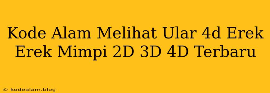 Kode Alam Melihat Ular 4d Erek Erek Mimpi 2D 3D 4D Terbaru
