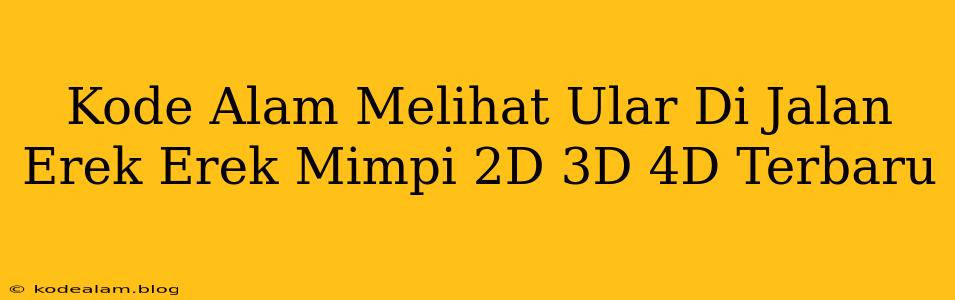 Kode Alam Melihat Ular Di Jalan Erek Erek Mimpi 2D 3D 4D Terbaru