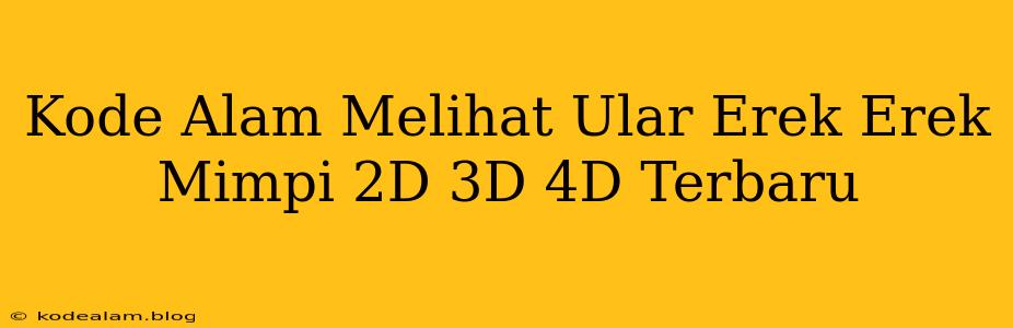 Kode Alam Melihat Ular Erek Erek Mimpi 2D 3D 4D Terbaru
