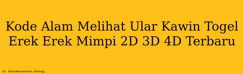 Kode Alam Melihat Ular Kawin Togel Erek Erek Mimpi 2D 3D 4D Terbaru