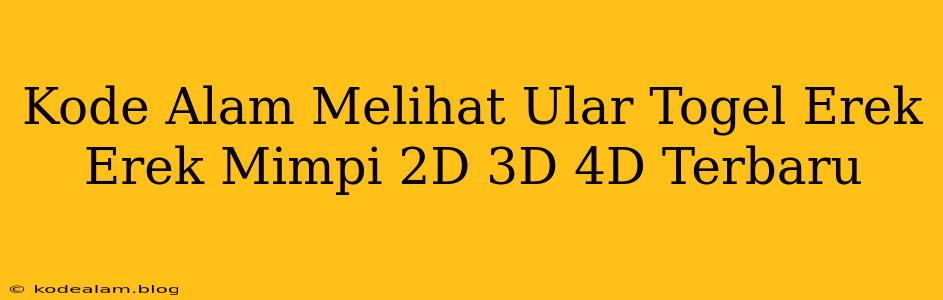 Kode Alam Melihat Ular Togel Erek Erek Mimpi 2D 3D 4D Terbaru