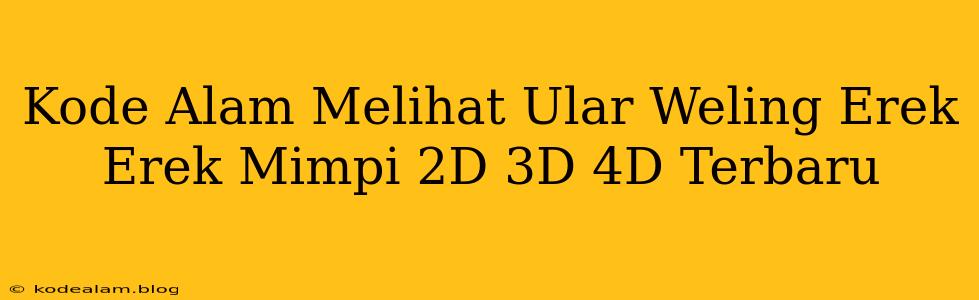 Kode Alam Melihat Ular Weling Erek Erek Mimpi 2D 3D 4D Terbaru