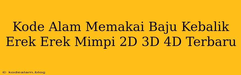 Kode Alam Memakai Baju Kebalik Erek Erek Mimpi 2D 3D 4D Terbaru