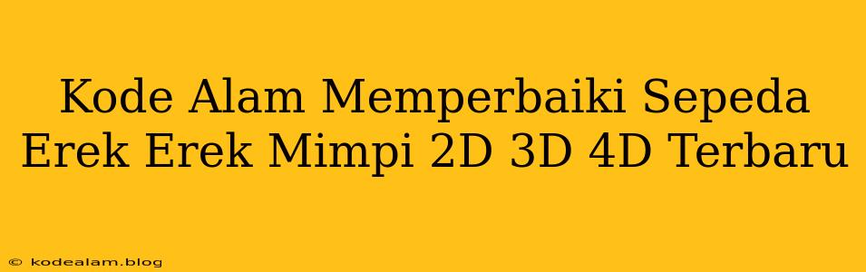 Kode Alam Memperbaiki Sepeda Erek Erek Mimpi 2D 3D 4D Terbaru