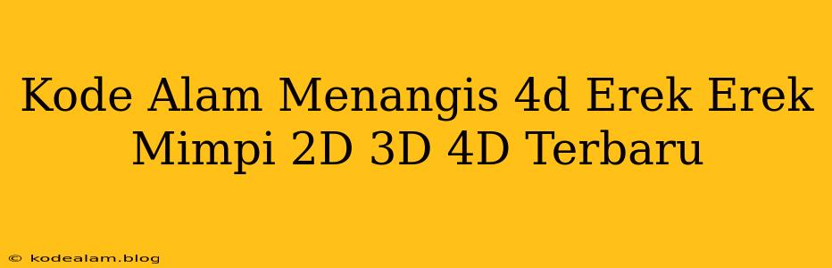 Kode Alam Menangis 4d Erek Erek Mimpi 2D 3D 4D Terbaru