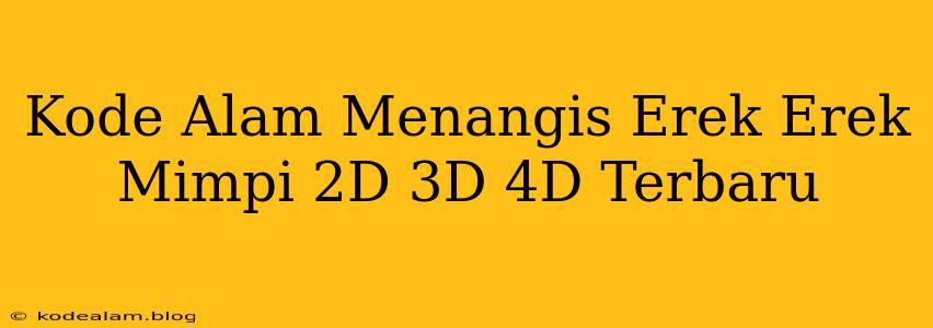 Kode Alam Menangis Erek Erek Mimpi 2D 3D 4D Terbaru