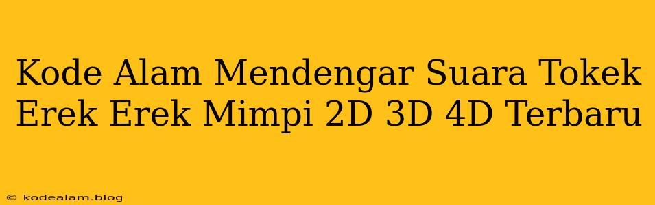 Kode Alam Mendengar Suara Tokek Erek Erek Mimpi 2D 3D 4D Terbaru