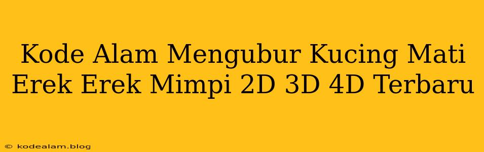 Kode Alam Mengubur Kucing Mati Erek Erek Mimpi 2D 3D 4D Terbaru