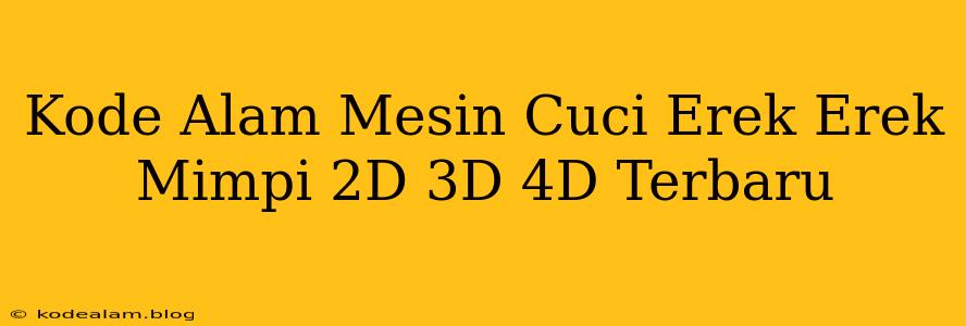 Kode Alam Mesin Cuci Erek Erek Mimpi 2D 3D 4D Terbaru