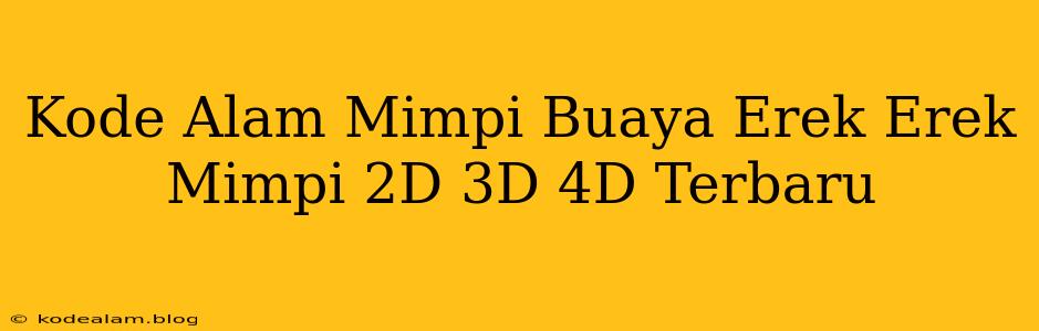 Kode Alam Mimpi Buaya Erek Erek Mimpi 2D 3D 4D Terbaru