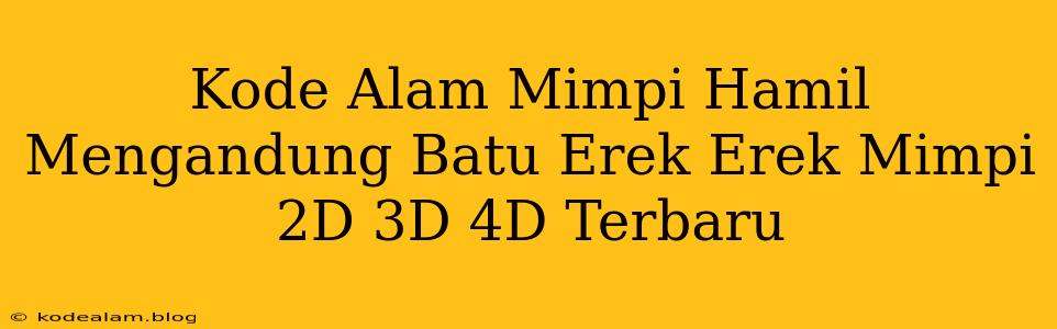 Kode Alam Mimpi Hamil Mengandung Batu Erek Erek Mimpi 2D 3D 4D Terbaru