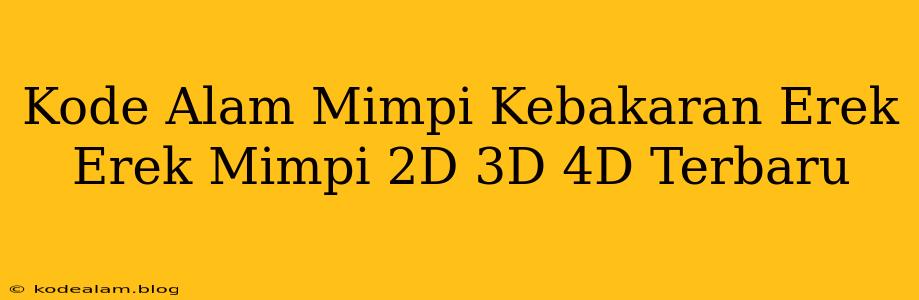 Kode Alam Mimpi Kebakaran Erek Erek Mimpi 2D 3D 4D Terbaru