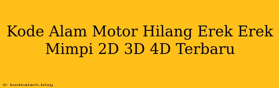 Kode Alam Motor Hilang Erek Erek Mimpi 2D 3D 4D Terbaru