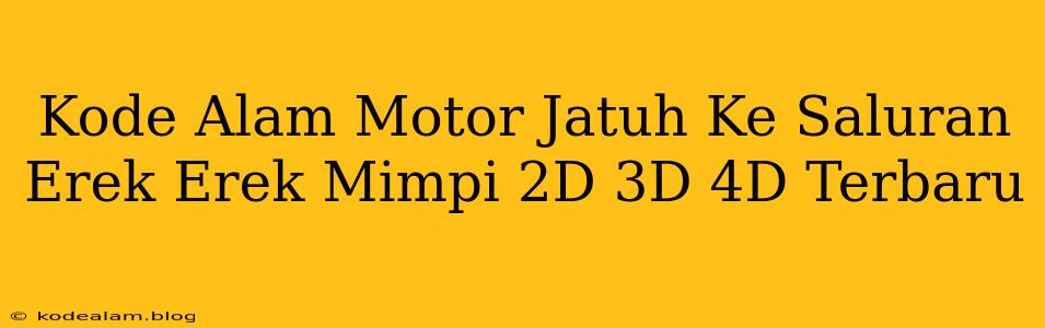 Kode Alam Motor Jatuh Ke Saluran Erek Erek Mimpi 2D 3D 4D Terbaru