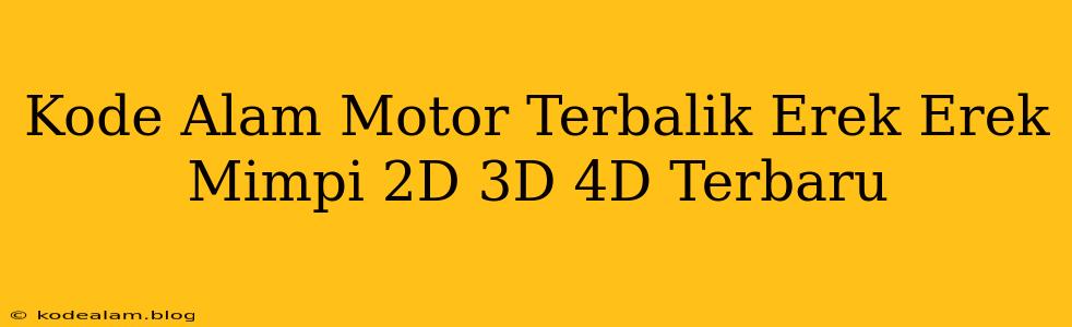 Kode Alam Motor Terbalik Erek Erek Mimpi 2D 3D 4D Terbaru