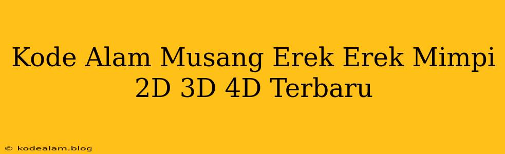 Kode Alam Musang Erek Erek Mimpi 2D 3D 4D Terbaru