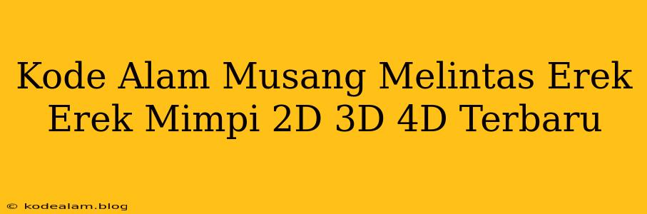 Kode Alam Musang Melintas Erek Erek Mimpi 2D 3D 4D Terbaru