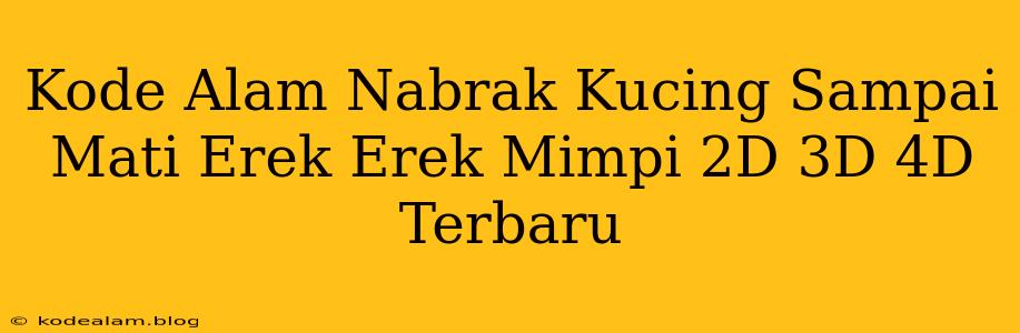 Kode Alam Nabrak Kucing Sampai Mati Erek Erek Mimpi 2D 3D 4D Terbaru