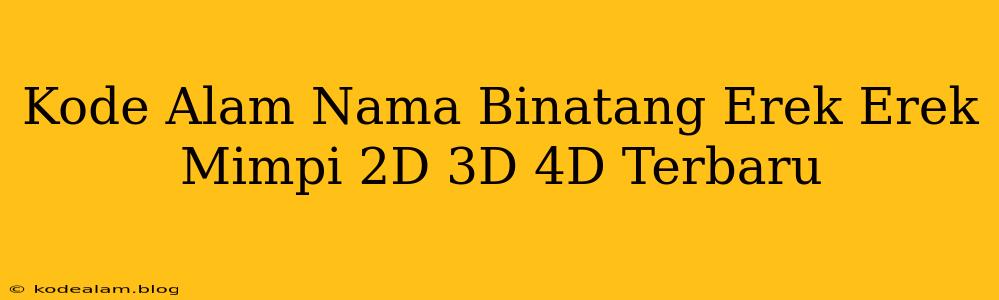 Kode Alam Nama Binatang Erek Erek Mimpi 2D 3D 4D Terbaru