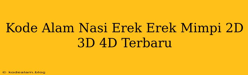 Kode Alam Nasi Erek Erek Mimpi 2D 3D 4D Terbaru