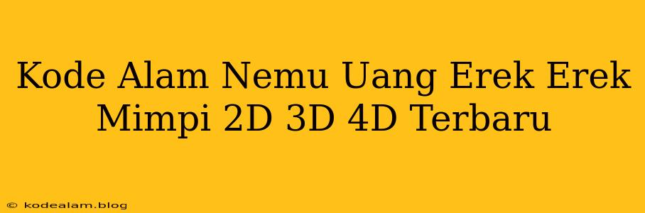 Kode Alam Nemu Uang Erek Erek Mimpi 2D 3D 4D Terbaru