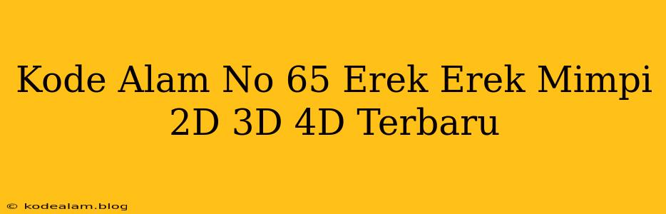 Kode Alam No 65 Erek Erek Mimpi 2D 3D 4D Terbaru