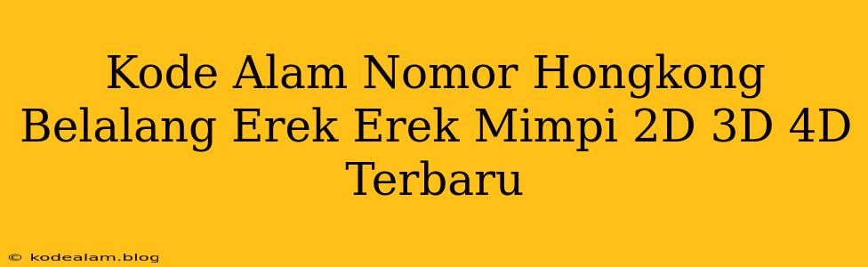 Kode Alam Nomor Hongkong Belalang Erek Erek Mimpi 2D 3D 4D Terbaru