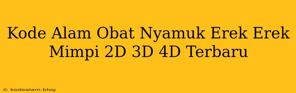 Kode Alam Obat Nyamuk Erek Erek Mimpi 2D 3D 4D Terbaru