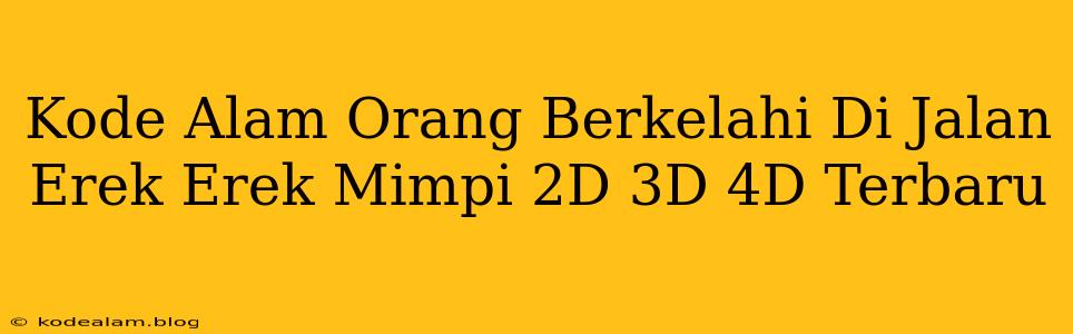 Kode Alam Orang Berkelahi Di Jalan Erek Erek Mimpi 2D 3D 4D Terbaru