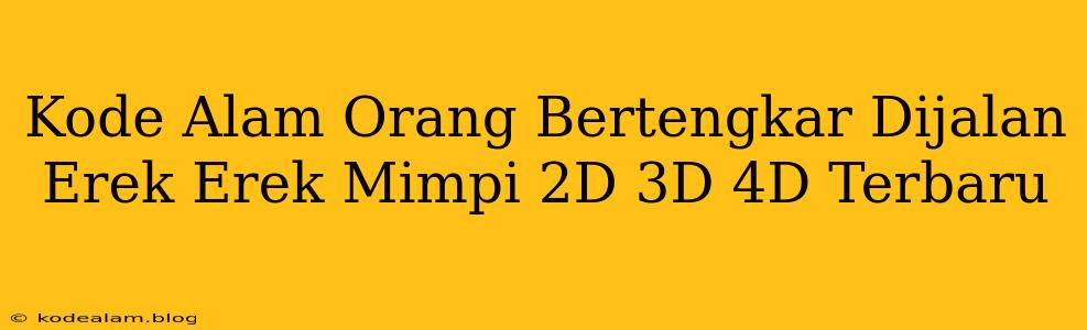 Kode Alam Orang Bertengkar Dijalan Erek Erek Mimpi 2D 3D 4D Terbaru