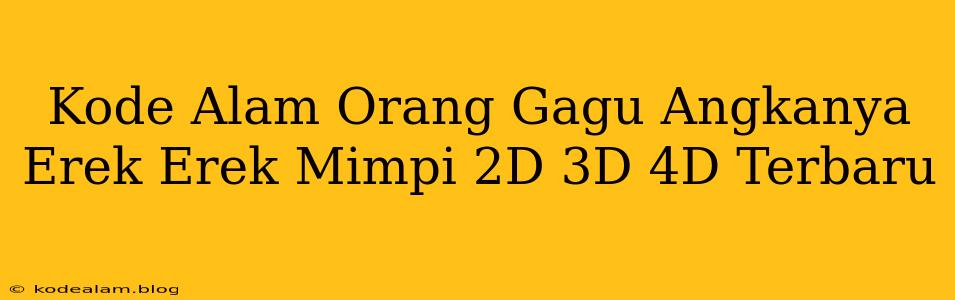 Kode Alam Orang Gagu Angkanya Erek Erek Mimpi 2D 3D 4D Terbaru