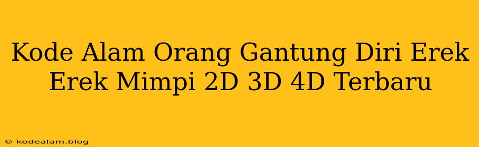 Kode Alam Orang Gantung Diri Erek Erek Mimpi 2D 3D 4D Terbaru