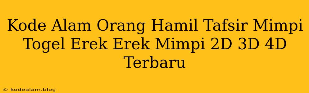 Kode Alam Orang Hamil Tafsir Mimpi Togel Erek Erek Mimpi 2D 3D 4D Terbaru