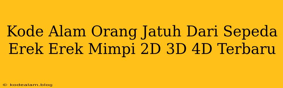 Kode Alam Orang Jatuh Dari Sepeda Erek Erek Mimpi 2D 3D 4D Terbaru